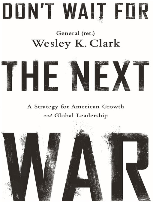 Title details for Don't Wait for the Next War by Wesley K. Clark - Available